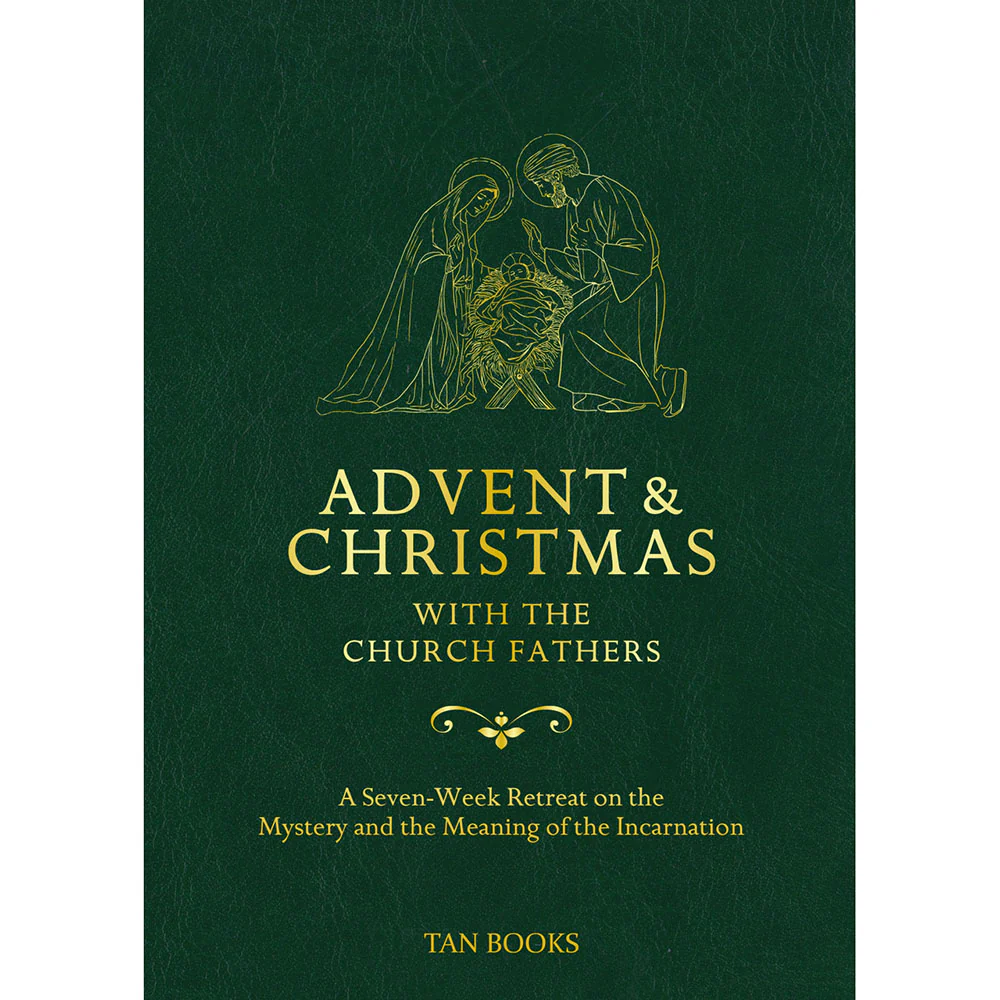 Advent and Christmas with the Church Fathers: A Seven-Week Retreat on the Mystery and the Meaning of the Incarnation