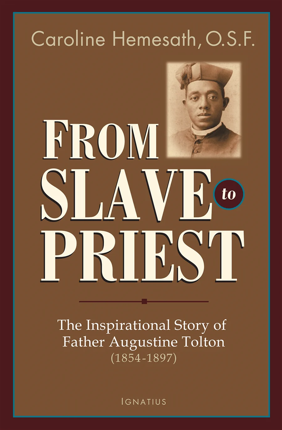 From Slave to Priest: The Inspirational Story of Father Augustine Tolton