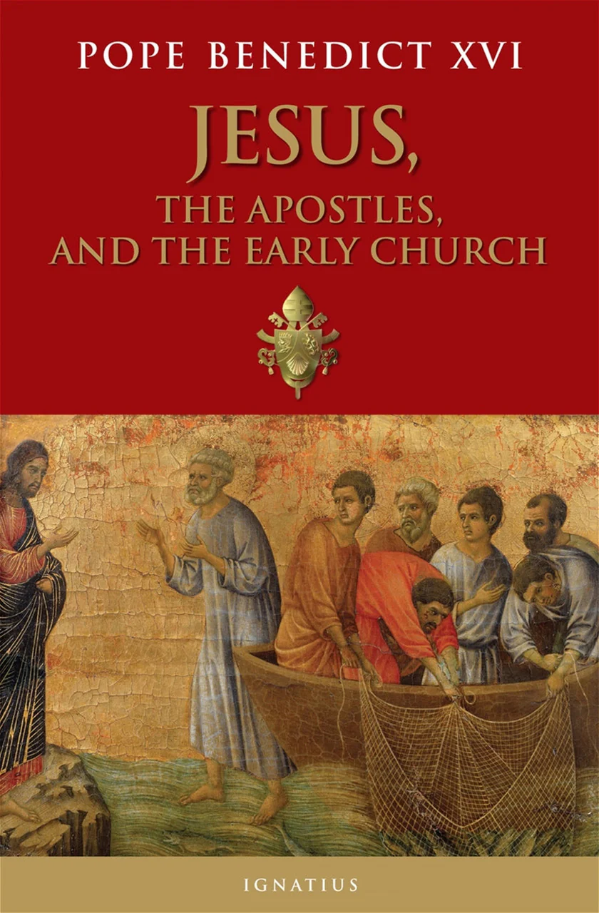 Jesus, the Apostles, and the Early Church - By Pope Benedict XVI