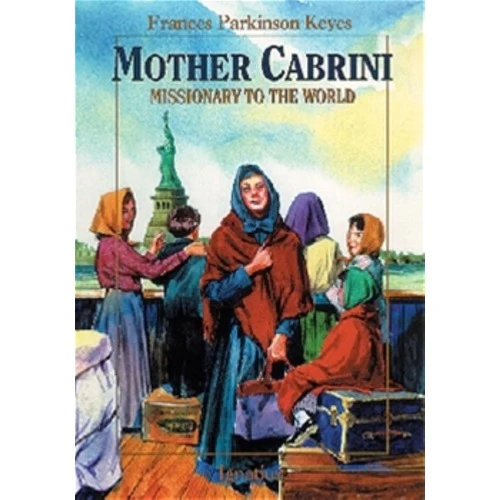Mother Cabrini, Missionary to the World: St. Frances Xavier Cabrini