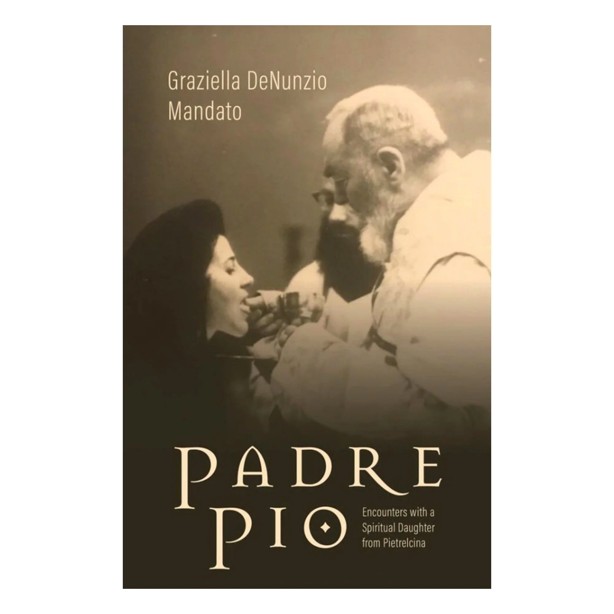Padre Pio - Encounters With a Spiritual Daughter From Pietrelcina