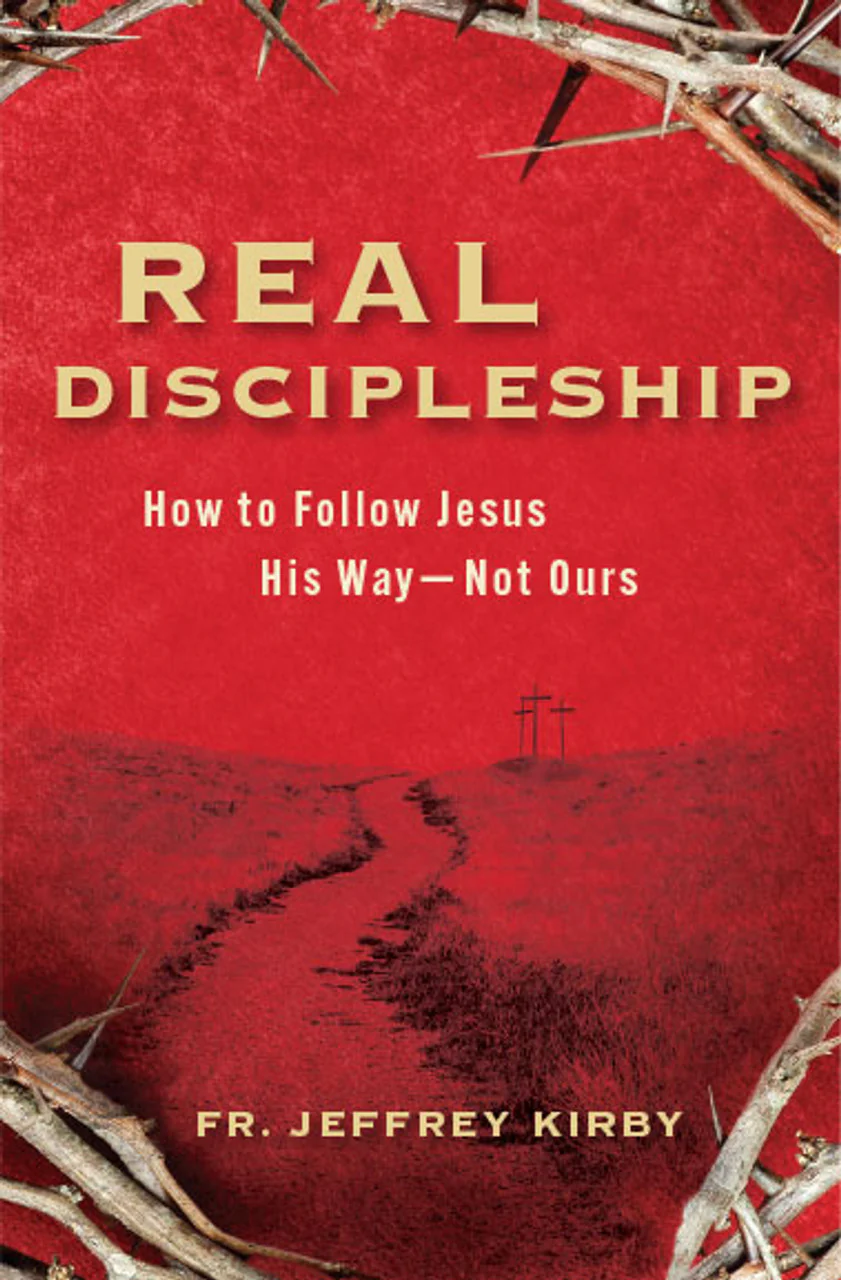 Real Discipleship: How to Follow Jesus His Way, Not Ours