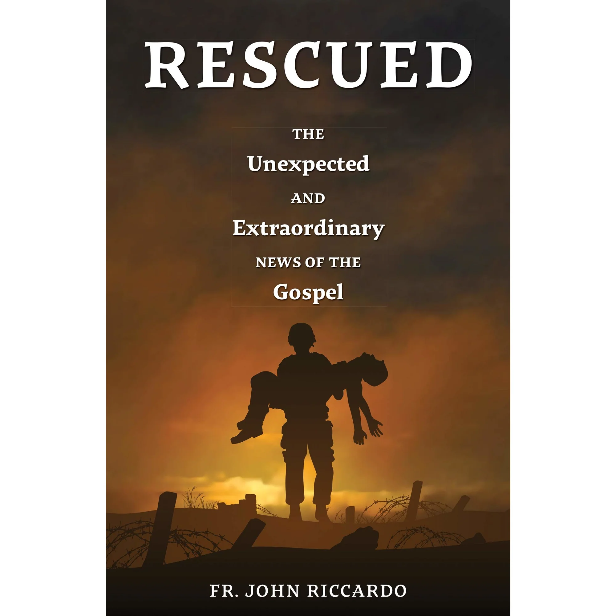 Rescued: The Unexpected and Extraordinary News of the Gospel