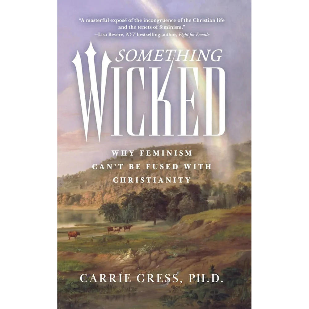 Something Wicked: Why Feminism Can't Be Fused with Christianity