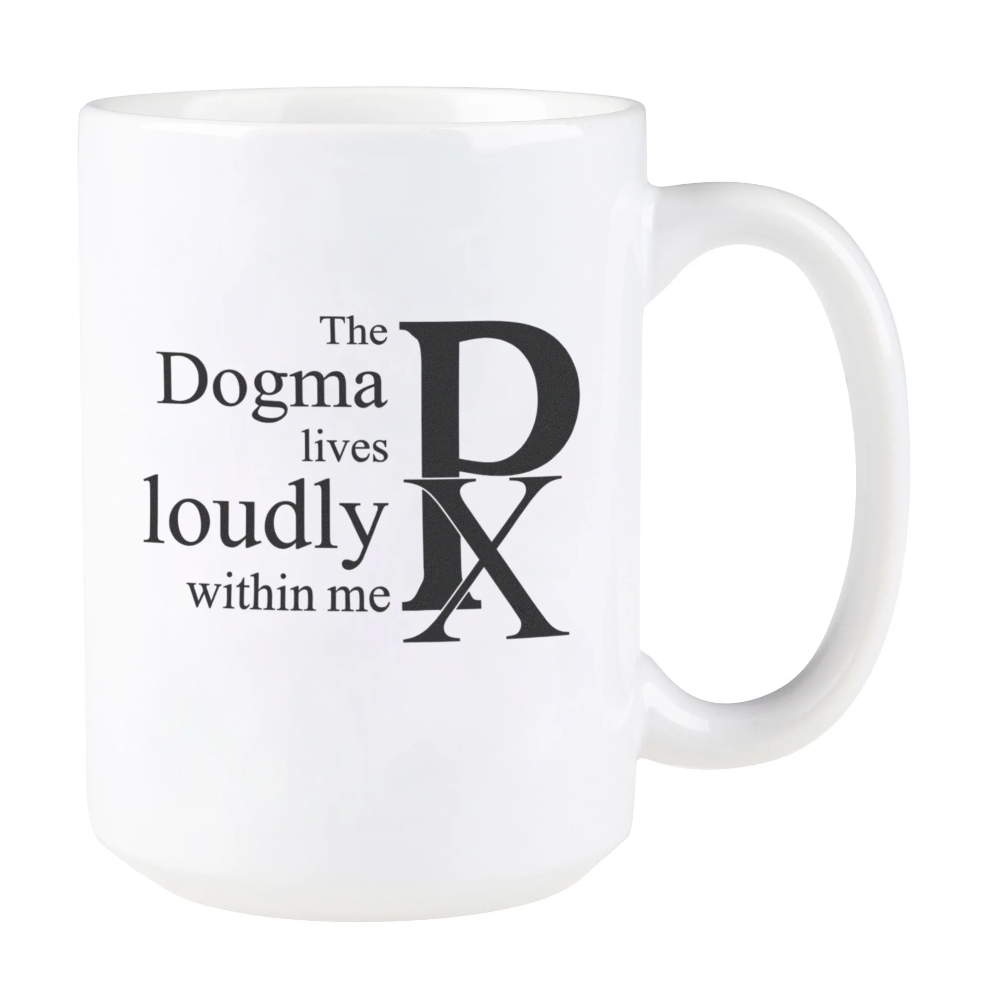 The Dogma Lives Loudly Within Me Mug