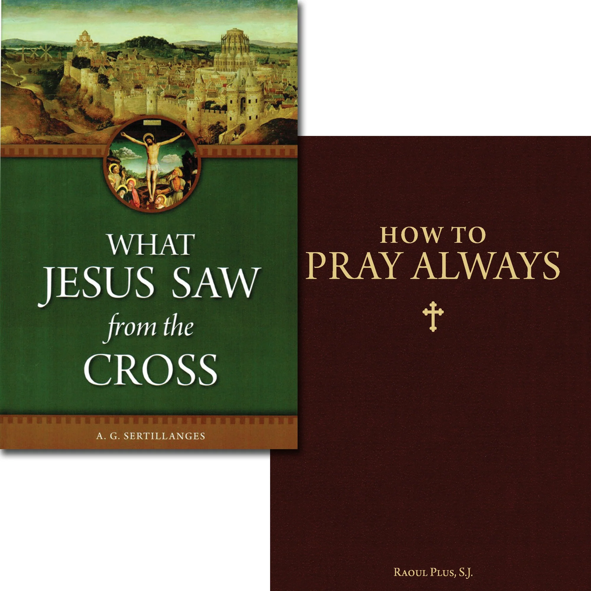 What Jesus Saw From the Cross & How To Pray Always (2 Book Set)