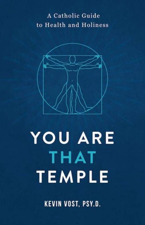 You Are That Temple: A Catholic Guide to Health and Holiness